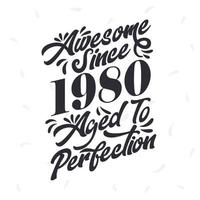 Born in 1980 Awesome Retro Vintage Birthday,  Awesome since 1980 Aged to Perfection vector