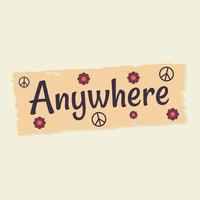 Sticker, button, background, Icon with text Anywhere in the style of a hippie with flowers and peace sign in retro style vector