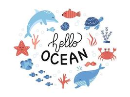 Vector illustration of hello ocean lettering and sea animals. Cute sea childish illustration for banners and greeting card. Marine life.