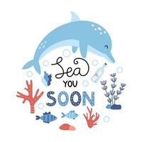 Vector illustration of sea you soon lettering and sea inhabitants. Marine life. Baby illustration for poster, greeting card, banner and flyer. Cute jumping dolphin.