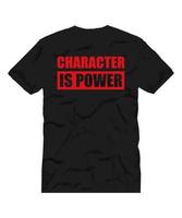 CHARACTER IS POWER LETTERING QUOTE FOR T SHIRT DESIGN vector