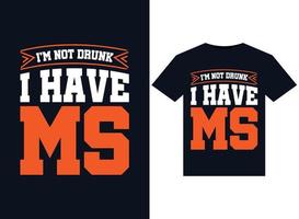 I'm Not Drunk, I have MS illustrations for print-ready T-Shirts design vector