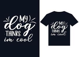 My Dog Thinks Im Cool illustrations for print-ready T-Shirts design vector