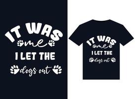 It Was Me I let The Dogs Out illustrations for print-ready T-Shirts design vector