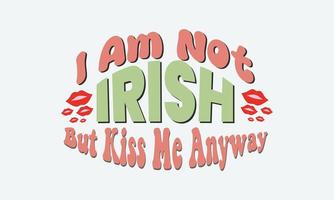 Not Irish But Kiss Me Anyway SVG. St. Patrick's Day. st Patrick's day quote vector t shirt design