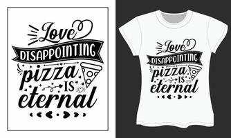 Love disappointing pizza is eternal, Valentine SVG T-shirt design. vector