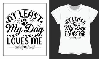 At least my dog loves me, Valentine SVG T-shirt design. vector