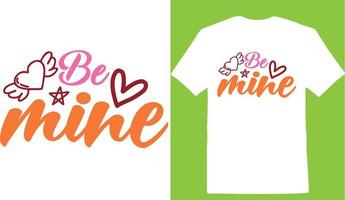 Be Mine Valentine Valentine Day T-shirt vector