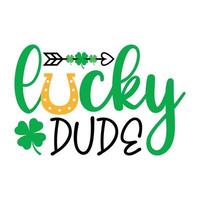 Lucky Dude .Saint Patrick Day Lettering Decoration. Cloverleaf And Green Hat. Saint patricks Day Typography Poster vector