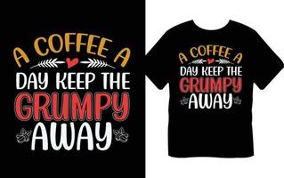 A Coffee A Day Keep The Grumpy Away Coffee Typography T-shirt Design vector