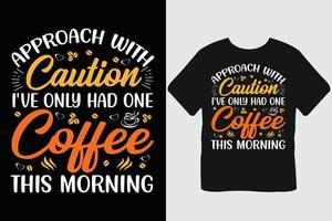 acercarse con precaución solo he tomado un café esta mañana diseño de camiseta de tipografía de café vector