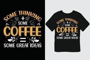 Some Thinking  Some Coffee Some Great Ideas  Coffee Typography T-shirt Design vector