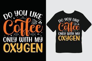 Do You Like Coffee Only With My Oxygen Coffee Typography T-shirt Design vector