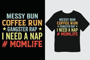 Messy Bun Coffee Run Gangster Rap I Need A Nap  Momlife   Coffee Typography T-shirt Design