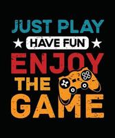 Just Play Have Fun Enjoy The Game Gaming T Shirt Design vector