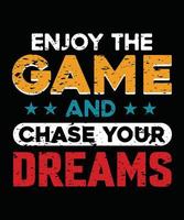 Enjoy The Game And Chase Your Dreams Gaming T Shirt Design vector