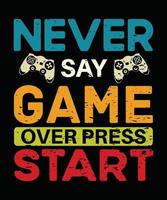 Never Say Game Over Press Start Gaming T Shirt Design vector