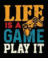 Life Is A Game Play It Gaming T Shirt Design vector