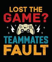Lost The Game Teammates Fault Gaming T Shirt Design vector
