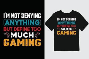 I'm Not Denying Anything But Define Too Much Gaming T Shirt Design vector