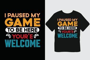 I Paused My Game To Be Here You're Welcome Gaming T Shirt Design vector