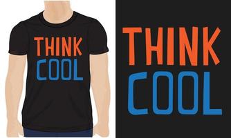 Think Cool Typography t-shirt design Ready to print. Modern, lettering t shirt vector illustration isolated on black template view. Apparel calligraphy Texture text graphic.