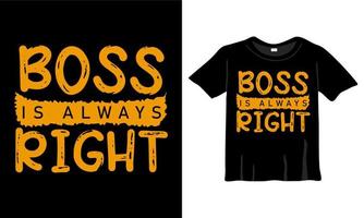 Boss is always right t-shirt design. Best Quote design template for print work vector