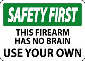 Safety First Gun Owner Sign This Firearm Has No Brain, Use Your Own vector