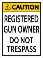 Gun Owner Caution Sign Registered Gun Owner Do Not Trespass vector