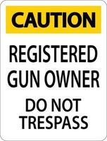 Gun Owner Caution Sign Registered Gun Owner Do Not Trespass vector