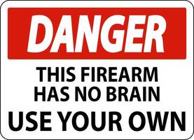 Danger Gun Owner Sign This Firearm Has No Brain, Use Your Own vector