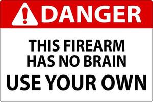 Danger Gun Owner Sign This Firearm Has No Brain, Use Your Own vector