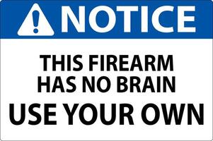 Notice Gun Owner Sign This Firearm Has No Brain, Use Your Own vector