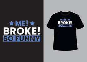 Me broke, so funny print editable t shirt design template vector