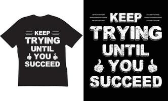 Keep trying until you succeed  t-shirt design vector