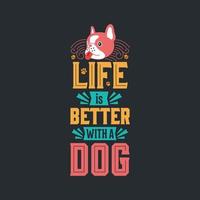 Life is better with a dog typography design vector