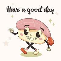 Have a good day phrase lettering with sushi mascot sticker character in retro cartoon style. Vector isolated illustration for posters, stickers, print. Comic element in trendy retro cartoon style.