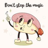 Don't stop the music phrase sushi mascot funny character in retro cartoon style with lettering. Vector isolated illustration for posters, stickers, print. Comic element in trendy retro cartoon style.