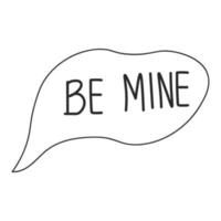 Be Mine bubble on white background. Be mine. Hand drawn text design. Valentines day vector