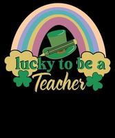 Lucky to Be a Teacher Rainbow St. Patrick's Day T Shirt Design vector
