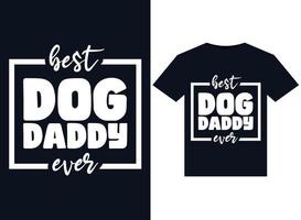 Best Dog Daddy Ever illustrations for print-ready T-Shirts design vector