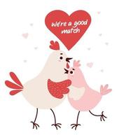 Couple romantic in love birds. Funny chicken and rooster are hugging. Cute Valentines card. Were a good match. Vector illustration.