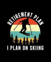 Retirement plan i plan on skiing tshirt design vector