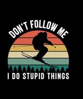 Don't follow me i do stupid things tshirt design vector