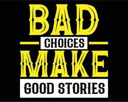 Bad choices make good stories inspirational quotes typography t-shirt design vector