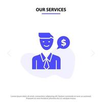 nuestros servicios hombre trabajo trabajo dólar glifo sólido icono plantilla de tarjeta web vector