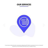 nuestros servicios mapa de ubicación estadounidense signo icono de glifo sólido plantilla de tarjeta web vector