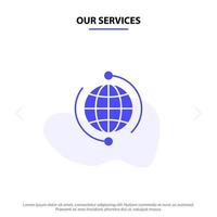 nuestros servicios globo negocio conectar conexión global internet mundo sólido glifo icono plantilla de tarjeta web vector