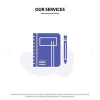 Our Services Workbook Business Note Notepad Pad Pen Sketch Solid Glyph Icon Web card Template vector