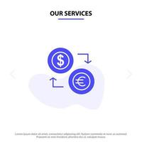 nuestros servicios intercambiar monedas moneda dólar euro financiar financiero dinero glifo sólido icono plantilla de tarjeta web vector